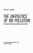 The Un-Politics of Air Pollution: A Study of Non-Decisionmaking in the Cities