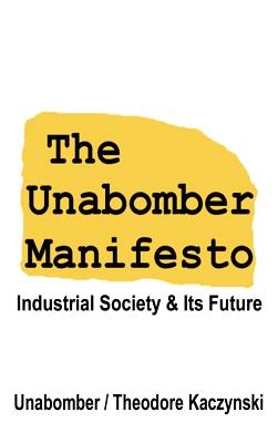 The Unabomber Manifesto: Industrial Society and Its Future - Unabomber, The, and Kaczynski, Theodore