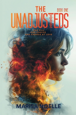 The Unadjusteds: A Young Adult Coming of Age Sci-fi Dystopian Romance - Noelle, Marisa