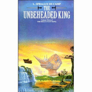 The Unbeheaded King - Camp, L. Sprague De