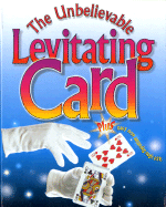 The Unbelievable Levitating Card: Plus Many More Astounding Magic Tricks