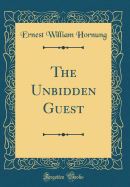 The Unbidden Guest (Classic Reprint)
