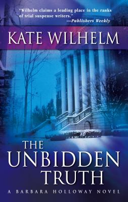 The Unbidden Truth - Wilhelm, Kate