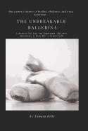 The Unbreakable Ballerina: My Journey to Wholeness and a New Beginning