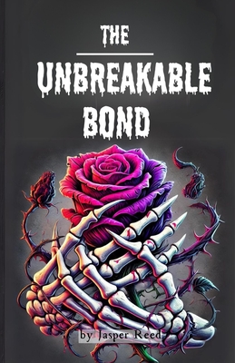 The Unbreakable Bond: A Gothic Story of Grief and Resurrection - Reed, Jasper