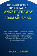 The Unbreakable Bond Between Anne Hathaway & Adam Shulman: The Relationship Timeline, Little-Known Facts About Their Careers, Relationship & Professional Achievements As Well As Their Impact