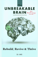 The Unbreakable Brain Book for Reclaiming Mind: Rebuild, Revive, Thrive