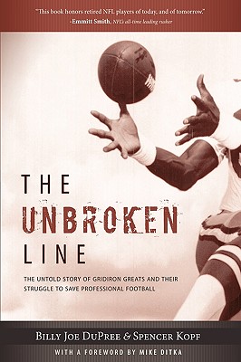The Unbroken Line: The Untold Story of Gridiron Greats and Their Struggle to Save Professional Football - Billy Joe Dupree and Spencer Kopf, Joe D, and Dupree, Billy Joe