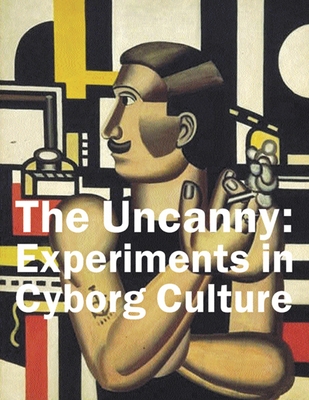 The Uncanny: Experiments in Cyborg Culture - Grenville, Bruce (Editor)