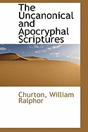 The Uncanonical and Apocryphal Scriptures