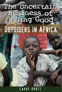 The Uncertain Business of Doing Good: Outsiders in Africa