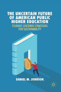 The Uncertain Future of American Public Higher Education: Student-Centered Strategies for Sustainability