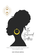 The Unchained Goddess: Stories written by powerful female black leaders from around the world.