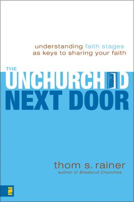 The Unchurched Next Door: Understanding Faith Stages as Keys to Sharing Your Faith - Rainer, Thom S