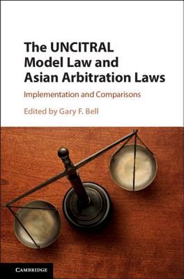 The UNCITRAL Model Law and Asian Arbitration Laws - Bell, Gary F (Editor)