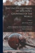The Uncivilized Races Of Men In All Countries Of The World: Being A Comprehensive Account Of Their Manners And Customs, And Of Their Physical, Social, Mental, Moral And Religious Characteristics; Volume 2