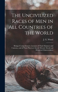 The Uncivilized Races of Men in All Countries of the World: Being a Comprehensive Account of Their Manners and Customs, and of Their Physical, Social, Mental, Moral and Religious Characteristics