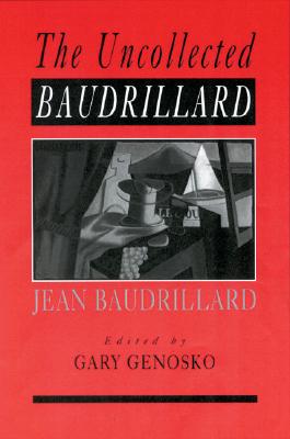 The Uncollected Baudrillard - Genosko, Gary