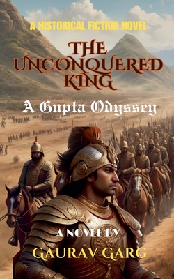 The Unconquered King: A Gupta Odyssey - Garg, Gaurav