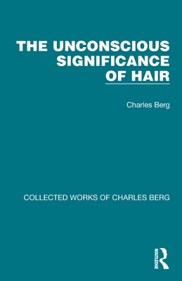 The Unconscious Significance of Hair - Berg, Charles