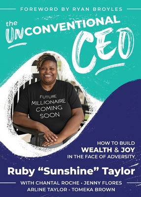 The UnConventional CEO: How to Build Wealth and Joy In The Face of Adversity - Taylor, Msw Ruby Sunshine, and Flores, Jenny (Contributions by), and Roche, Chantal (Contributions by)