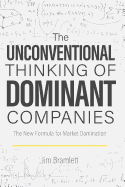 The Unconventional Thinking of Dominant Companies: The New Formula for Market Dominance