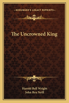 The Uncrowned King - Wright, Harold Bell