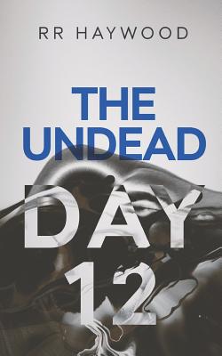 The Undead Day Twelve - Haywood, Rr