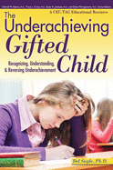 The Underachieving Gifted Child: Recognizing, Understanding, and Reversing Underachievement (a Cec-Tag Educational Resource)
