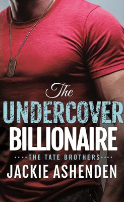 The Undercover Billionaire: A Billionaire Seal Romance - Ashenden, Jackie