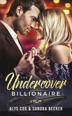 The Undercover Billionaire: A Clean Billionaire Romance - Cox, Alys, and Becker, Sandra