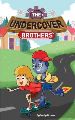 The Undercover Brothers: An Action and Adventure Story for 9-12 year olds - Brown, Wally