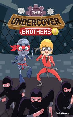 The Undercover Brothers: Ninja Invasion (Book 1) - Brown, Wally