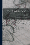 The Underdogs: A Story of the Mexican Revolution