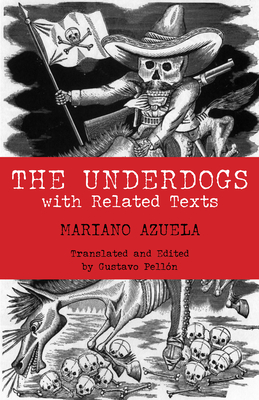 The Underdogs: with Related Texts - Azuela, Mariano, and Pellon, Gustavo (Translated by)