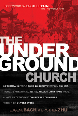 The Underground Church - Bach, Eugene, and Zhu, Brother, and Yun, Brother (Foreword by)