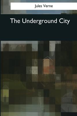The Underground City - Horne, Charles F (Translated by), and Verne, Jules