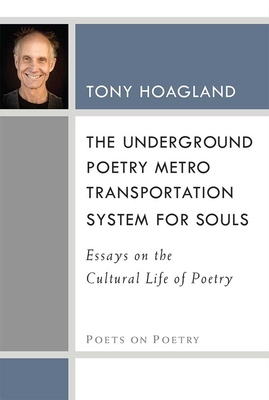 The Underground Poetry Metro Transportation System for Souls: Essays on the Cultural Life of Poetry - Hoagland, Tony