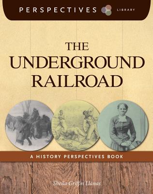 The Underground Railroad: A History Perspectives Book - Llanas, Sheila Griffin