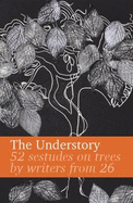 The Understory: 52 sestudes on trees by writers from 26