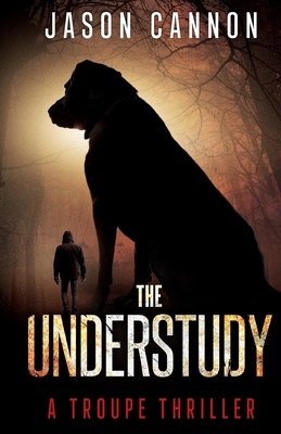 The Understudy: A Troupe Thriller - Cannon, Jason