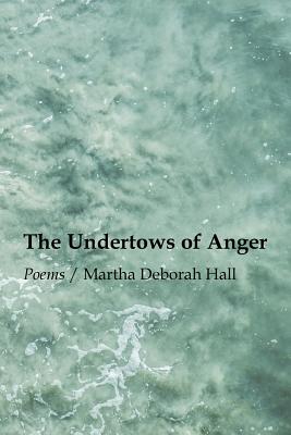 The Undertows of Anger - Hall, Martha Deborah