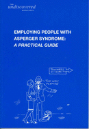 The Undiscovered Workforce: Employing People with Asperger Syndrome - A Practical Guide