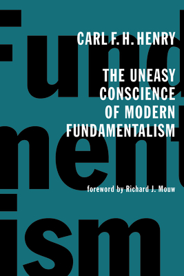 The Uneasy Conscience of Modern Fundamentalism - Henry, Carl F H, and Mouw, Richard J (Foreword by)