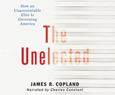 The Unelected: How an Unaccountable Elite Is Governing America