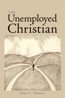 The Unemployed Christian - Thomas, John C