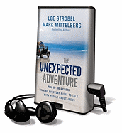 The Unexpected Adventure: Taking Everyday Risks to Talk with People about Jesus - Strobel, Lee (Read by), and Mittelberg, Mark, and Mittleberg, Mark (Read by)