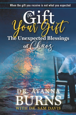 The Unexpected Blessings of Chaos - Davis, Sam, and Burns, Ayanna