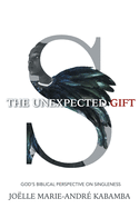 The Unexpected Gift: God's Biblical Perspective on Singleness