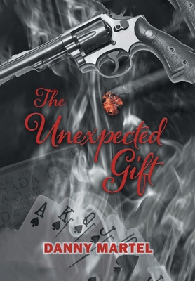 The Unexpected Gift - Martel, Danny, and Hunt, Kimberly (Editor), and Lowe, Darren (Editor)